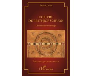 L’oeuvre de Frithjof Schuon: Orientations et éclairages (Métaphysique Au Quotidien)