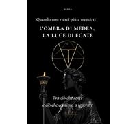L’Ombra di Medea, la Luce di Ecate: Il libro che non ti dirà che andrà tutto bene. Guida simbolica e concreta per donne al bivio tra paura, verità e scelta reale. (Eros Mystica™ - Alchimia Moderna)