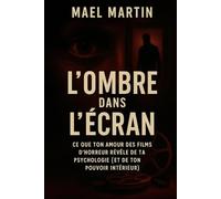 L’Ombre dans l’Écran Ce que ton amour des films d’horreur révèle de ta psychologie: Psychologie, intuition, spiritualité : quand les films sombres deviennent une voie vers soi