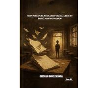L’Ombre de Ma Vie - Tome 3: Mon Parcours Scolaire Formel, Abîmé, Brisé, mais Pas Vaincu.