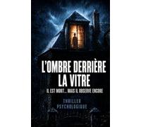 L’Ombre derrière la vitre: IL EST MORT… MAIS IL OBSERVE ENCORE (Série Vérités interdites)