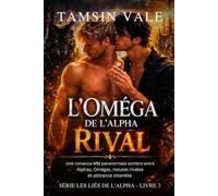 L’Oméga de l’Alpha Rival: Une romance MM paranormale sombre entre Alphas, Omégas, meutes rivales et attirance interdite: 3 (Série Les Liés de l’Alpha: ... rivalités de meutes et luttes de pouvoir.)