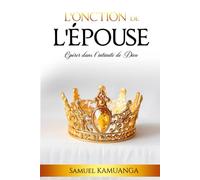 L’Onction de L’Épouse: Opérer dans l'intimité de Dieu