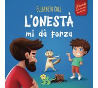 L’onestà mi dà Forza: Libro Emozioni Bambini sulle Bugie, Dire la Verità e Nutrire la Fiducia nei Bambini dai 3 agli 8 Anni (Mondo delle Emozioni dei Bambini) (World of Kids Emotions)