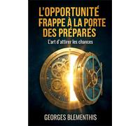 L’OPPORTUNITE FRAPPE A LA PORTE DES PREPARES: L’art d’attirer les chances.