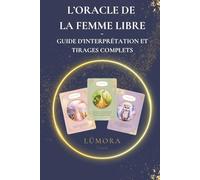 L’Oracle de la femme libre: Guide d'interprétation et tirages complets