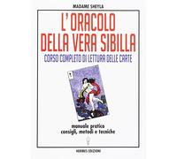 L'oracolo della vera sibilla. Corso completo di lettura delle carte. Manuale pratico. Consigli, metodi e tecniche