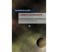 L’ORBITA DIVERGENTE: COME INTENDO LA FILOSOFIA