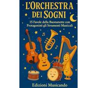 L’Orchestra dei Sogni: 15 Favole della Buonanotte con Protagonisti gli Strumenti Musicali