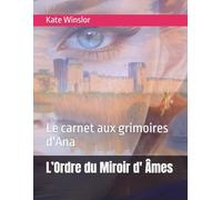 L’Ordre du Miroir d' Âmes: Le carnet aux grimoires d'Ana: 2 (Aigues mortes ou l'ordre du miroir)