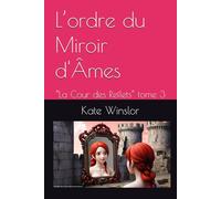 L’ordre du Miroir d'Âmes: “La Cour des Reflets” tome 3: 1 (Aigues mortes ou l'ordre du miroir)