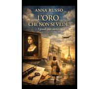 L' oro che non si vede: I grandi fatti storici