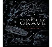 L. P. Hartley The Travelling Grave & Other Stories (Valancourt 20th Century L. P. Hartley Multicolor