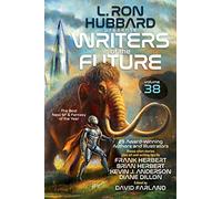 L. Ron Hubbard Presents Writers of the Future Volume 38: Bestselling Anthology of Award-Winning Sci Fi & Fantasy Short Stories: The Best New SF & Fantasy of the Year