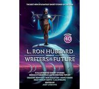 L. Ron Hubbard Presents Writers of the Future Volume 40: The Best New SF & Fantasy of the Year