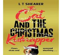L T Shearer The Cat & the Christmas Kidnapper Hardback Book L T Shearer Multicolor