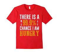 (L) There Is A 99.9% Chance I Am Hungry Food Lover Foodie TShirt-Father's Day