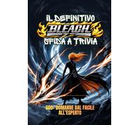 L’Ultima Sfida Quiz Bleach: 600+ Domande dal Facile all’Esperto | Metti alla prova le tue conoscenze su Soul Reaper, Zanpakuto, Arrancar e la Guerra dei Mille Anni (Fan-made)