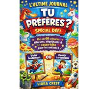 L’Ultime Journal Tu Préfères ? - Spécial Défi: Plus de 60 scénarios hilarants, dégoûtants et casse-tête pour les enfants de 7 à 11 ans