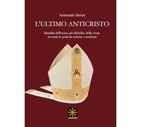 L’ULTIMO ANTICRISTO: Identikit dell’uomo più diabolico della storia secondo le profezie antiche e moderne (CHAOS MEGA)