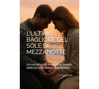 L’Ultimo Bagliore del Sole di Mezzanotte: Un romanzo di rinascita e amore sotto la luce eterna dell’Islanda (EQUATORI EMOTIVI)
