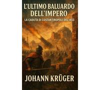 L’Ultimo Baluardo dell’Impero: La Caduta di Costantinopoli del 1453