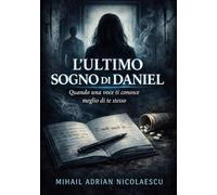 L’ULTIMO SOGNO DI DANIEL: Quando una voce ti conosce meglio di te stesso