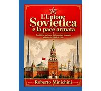 L’Unione Sovietica e la pace armata: Equilibrio nucleare, diplomazia e strategia globale dal 1960 al 1986