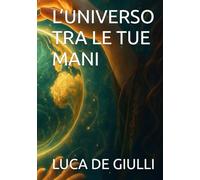 L’UNIVERSO TRA LE TUE MANI