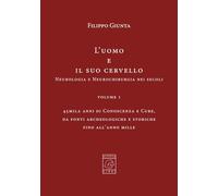 L’Uomo e il suo Cervello: Volume 1 - 45mila anni di Conoscenza e Cure, da fonti archeologiche e storiche fino all’anno mille