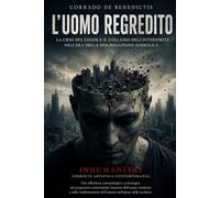 L’UOMO REGREDITO INHUMANITAS e la crisi psicologica della modernità