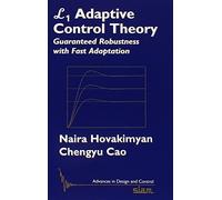 L1 Adaptive Control Theory: Guaranteed Robustness with Fast Adaptation: 21 (Advances in Design and Control, Series Number 21)