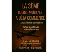 La 3ᵉ guerre mondiale a (déjà) commencé : l’Europe s’effondre. La Chine s’éveille.: La Guerre que l’Europe veut absolument faire. Vous n’auriez jamais dû le savoir.