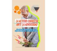 La Actitud Correcta ante la Adversidad: Consejos de diferentes voces para no dejarse arrastrar por la emoción y el miedo