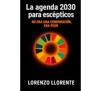 La Agenda 2030 Para Escépticos: No era una conspiración, era peor