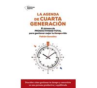 La agenda de cuarta generación: El sistema de productividad total para gestionar mejor tu vida