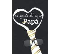 La Agenda Del Mejor Papá: Planificador semanal Cobertura especial para oficios Regalo Para el Día del Padre, Cumpleaños o Navidad ... para papá, abuelo, familia, colega o amigo.