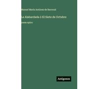 La Alabardada ó El Siete de Octubre: poem epico