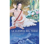 La alegría del yogui: Comentarios a los grandes cantos de Milarepa