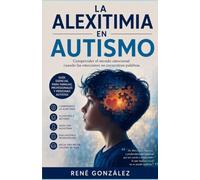 La alexitimia en el autismo: Comprender el mundo emocional cuando las emociones no encuentran palabras (EL MUNDO DEL AUTISMO)