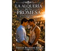 La alquería de la promesa: Una novela de romance gay con una intensa historia de enemigos a amantes en el entorno rural de Murcia (Latidos de la Tierra)