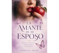LA AMANTE DE MI ESPOSO: Historias de Superación y Esperanza para el Corazón Herido