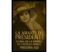 La Amante del Presidente: Gloria en la Sombra de Castillo Armas