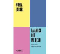 La amiga que me dejó (Serie ENDEBATE): Anatomía de una ruptura