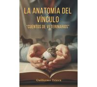 La anatomía del vínculo: Cuentos de veterinarios