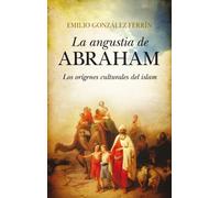 La angustia de Abraham : los orígenes culturales del Islam