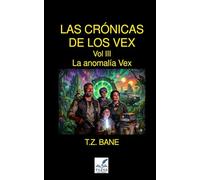La anomalía Vex: Las Crónicas de los Vex - Vol 03