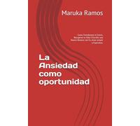 La Ansiedad como oportunidad: Como Transformar el Estrés, Recuperar tu Vida Y Escribir una Nueva Historia con Fe, Amor propio y Esperanza.