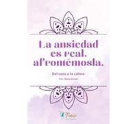 La ansiedad es real, afrontémosla.: Del caos a la calma.