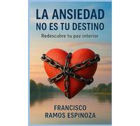 LA ANSIEDAD NO ES TU DESTINO: Redescubre tu paz interior